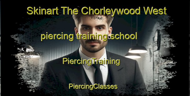 Skinart The Chorleywood West piercing training school | PiercingTraining | PiercingClasses | SkinartTraining-United Kingdom