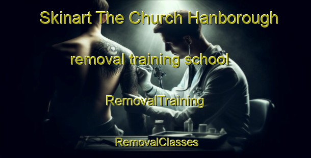 Skinart The Church Hanborough removal training school | RemovalTraining | RemovalClasses | SkinartTraining-United Kingdom