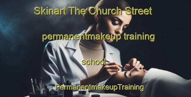 Skinart The Church Street permanentmakeup training school | #PermanentmakeupTraining #PermanentmakeupClasses #SkinartTraining-United Kingdom