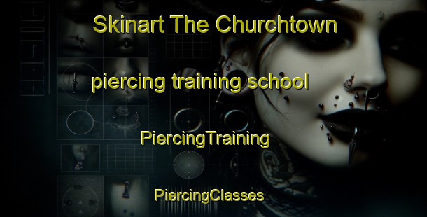 Skinart The Churchtown piercing training school | PiercingTraining | PiercingClasses | SkinartTraining-United Kingdom