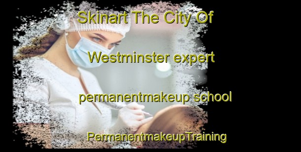 Skinart The City Of Westminster expert permanentmakeup school | #PermanentmakeupTraining #PermanentmakeupClasses #SkinartTraining-United Kingdom