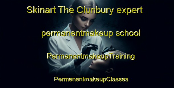 Skinart The Clunbury expert permanentmakeup school | #PermanentmakeupTraining #PermanentmakeupClasses #SkinartTraining-United Kingdom