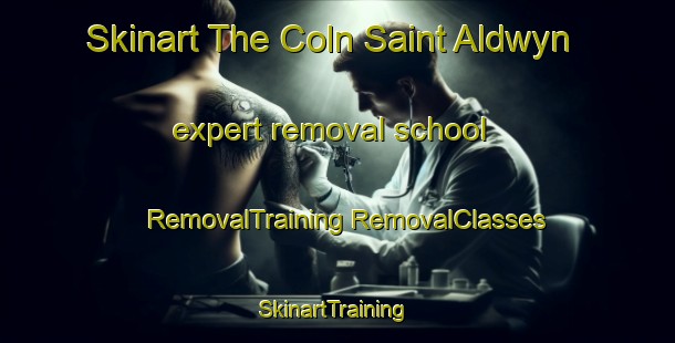 Skinart The Coln Saint Aldwyn expert removal school | #RemovalTraining #RemovalClasses #SkinartTraining-United Kingdom