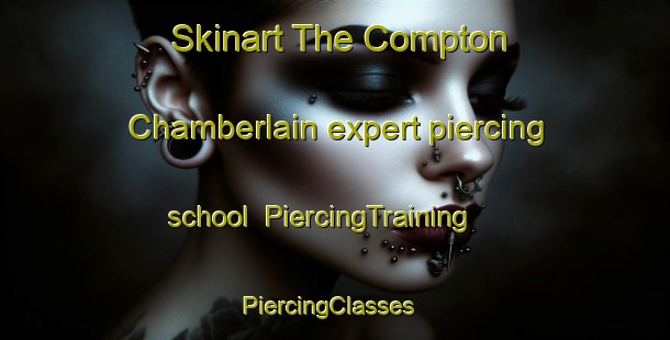 Skinart The Compton Chamberlain expert piercing school | PiercingTraining | PiercingClasses | SkinartTraining-United Kingdom