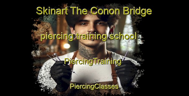 Skinart The Conon Bridge piercing training school | #PiercingTraining #PiercingClasses #SkinartTraining-United Kingdom