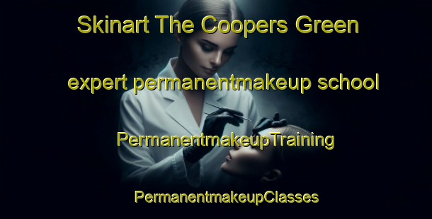 Skinart The Coopers Green expert permanentmakeup school | #PermanentmakeupTraining #PermanentmakeupClasses #SkinartTraining-United Kingdom