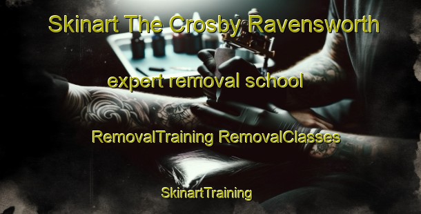 Skinart The Crosby Ravensworth expert removal school | #RemovalTraining #RemovalClasses #SkinartTraining-United Kingdom