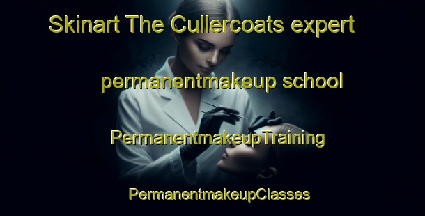 Skinart The Cullercoats expert permanentmakeup school | PermanentmakeupTraining | PermanentmakeupClasses | SkinartTraining-United Kingdom