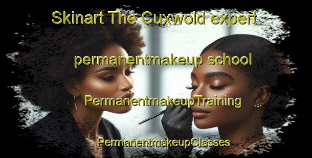 Skinart The Cuxwold expert permanentmakeup school | #PermanentmakeupTraining #PermanentmakeupClasses #SkinartTraining-United Kingdom