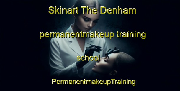 Skinart The Denham permanentmakeup training school | #PermanentmakeupTraining #PermanentmakeupClasses #SkinartTraining-United Kingdom