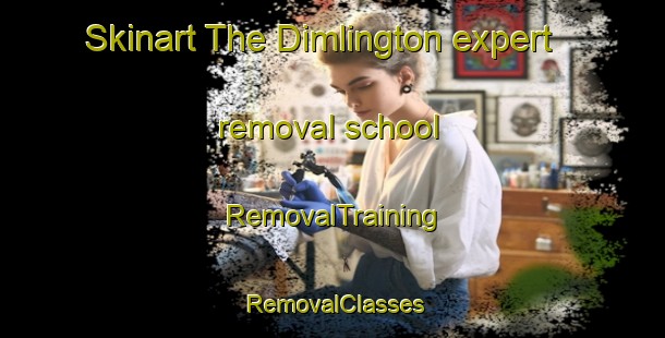 Skinart The Dimlington expert removal school | RemovalTraining | RemovalClasses | SkinartTraining-United Kingdom