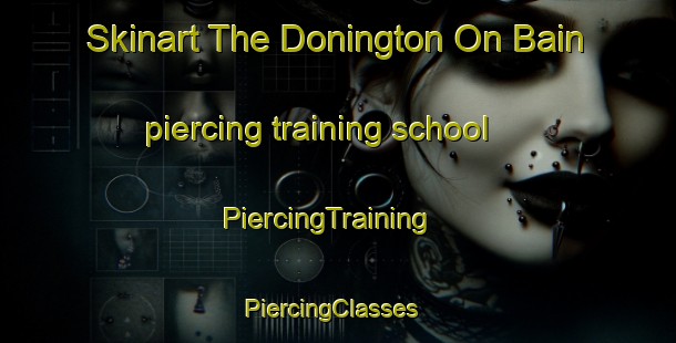 Skinart The Donington On Bain piercing training school | PiercingTraining | PiercingClasses | SkinartTraining-United Kingdom