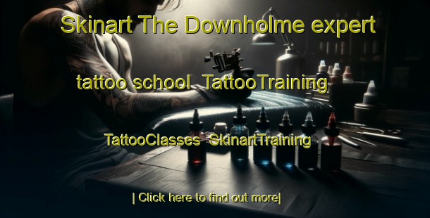 Skinart The Downholme expert tattoo school | TattooTraining | TattooClasses | SkinartTraining-United Kingdom