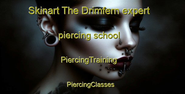 Skinart The Drimfern expert piercing school | PiercingTraining | PiercingClasses | SkinartTraining-United Kingdom