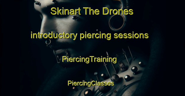 Skinart The Drones introductory piercing sessions | PiercingTraining | PiercingClasses | SkinartTraining-United Kingdom