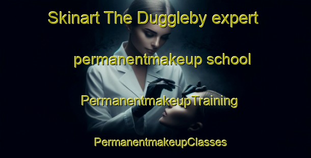 Skinart The Duggleby expert permanentmakeup school | PermanentmakeupTraining | PermanentmakeupClasses | SkinartTraining-United Kingdom