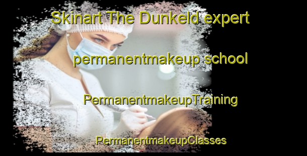 Skinart The Dunkeld expert permanentmakeup school | #PermanentmakeupTraining #PermanentmakeupClasses #SkinartTraining-United Kingdom