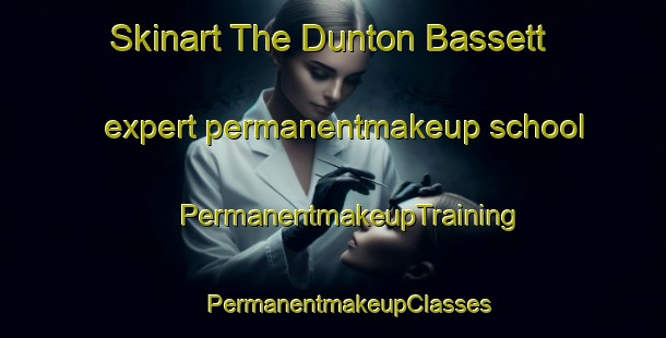 Skinart The Dunton Bassett expert permanentmakeup school | #PermanentmakeupTraining #PermanentmakeupClasses #SkinartTraining-United Kingdom