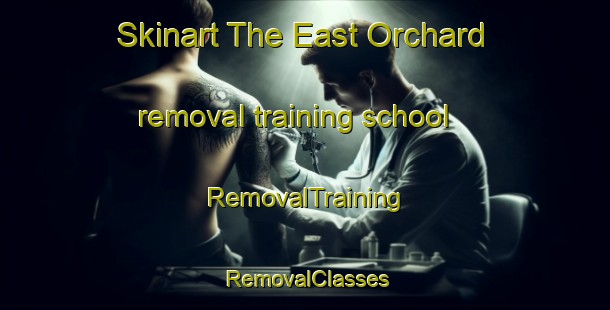 Skinart The East Orchard removal training school | RemovalTraining | RemovalClasses | SkinartTraining-United Kingdom
