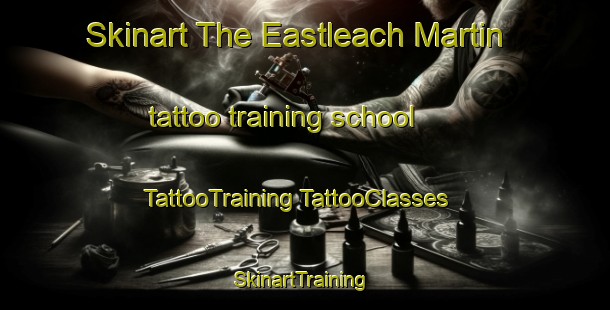 Skinart The Eastleach Martin tattoo training school | #TattooTraining #TattooClasses #SkinartTraining-United Kingdom