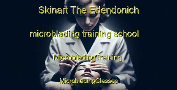 Skinart The Edendonich microblading training school | #MicrobladingTraining #MicrobladingClasses #SkinartTraining-United Kingdom