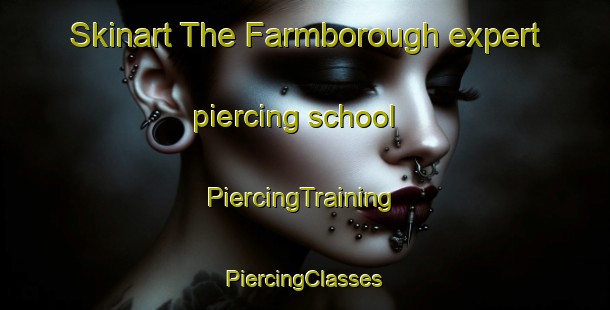 Skinart The Farmborough expert piercing school | #PiercingTraining #PiercingClasses #SkinartTraining-United Kingdom