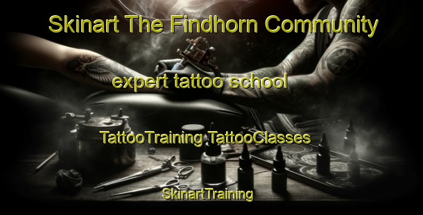 Skinart The Findhorn Community expert tattoo school | #TattooTraining #TattooClasses #SkinartTraining-United Kingdom