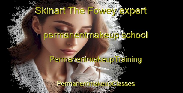 Skinart The Fowey expert permanentmakeup school | #PermanentmakeupTraining #PermanentmakeupClasses #SkinartTraining-United Kingdom