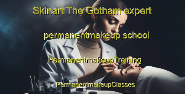 Skinart The Gotham expert permanentmakeup school | PermanentmakeupTraining | PermanentmakeupClasses | SkinartTraining-United Kingdom