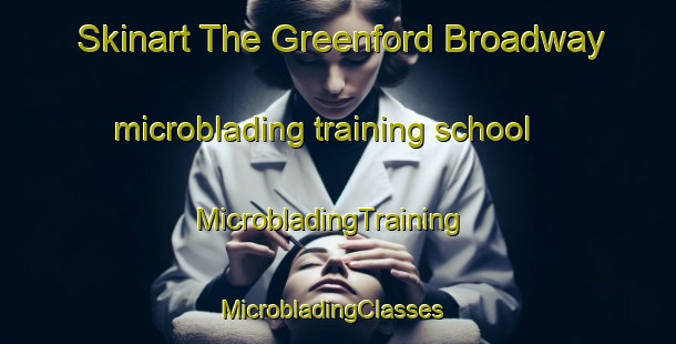 Skinart The Greenford Broadway microblading training school | MicrobladingTraining | MicrobladingClasses | SkinartTraining-United Kingdom