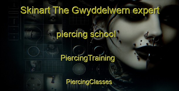 Skinart The Gwyddelwern expert piercing school | #PiercingTraining #PiercingClasses #SkinartTraining-United Kingdom