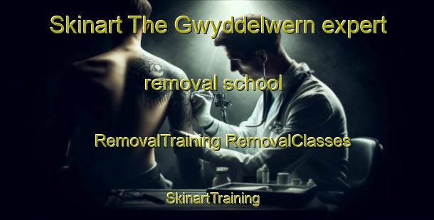 Skinart The Gwyddelwern expert removal school | #RemovalTraining #RemovalClasses #SkinartTraining-United Kingdom