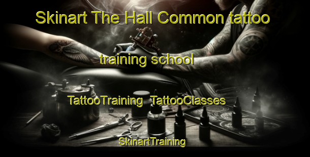Skinart The Hall Common tattoo training school | TattooTraining | TattooClasses | SkinartTraining-United Kingdom