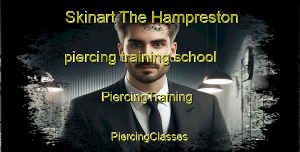 Skinart The Hampreston piercing training school | #PiercingTraining #PiercingClasses #SkinartTraining-United Kingdom