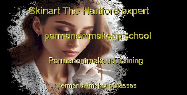 Skinart The Hartford expert permanentmakeup school | PermanentmakeupTraining | PermanentmakeupClasses | SkinartTraining-United Kingdom