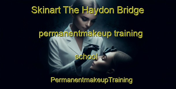 Skinart The Haydon Bridge permanentmakeup training school | #PermanentmakeupTraining #PermanentmakeupClasses #SkinartTraining-United Kingdom