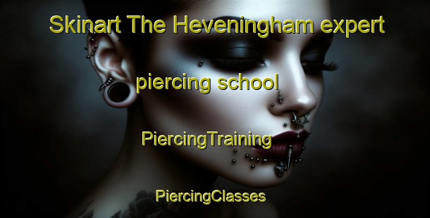 Skinart The Heveningham expert piercing school | PiercingTraining | PiercingClasses | SkinartTraining-United Kingdom