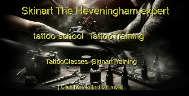Skinart The Heveningham expert tattoo school | TattooTraining | TattooClasses | SkinartTraining-United Kingdom