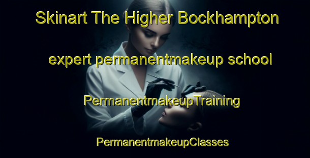 Skinart The Higher Bockhampton expert permanentmakeup school | #PermanentmakeupTraining #PermanentmakeupClasses #SkinartTraining-United Kingdom