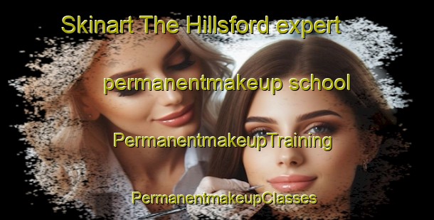Skinart The Hillsford expert permanentmakeup school | PermanentmakeupTraining | PermanentmakeupClasses | SkinartTraining-United Kingdom