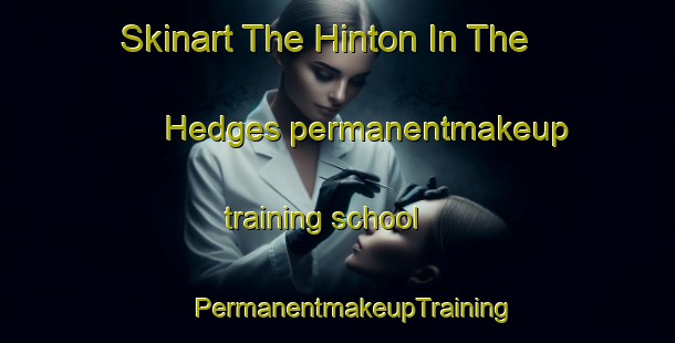 Skinart The Hinton In The Hedges permanentmakeup training school | #PermanentmakeupTraining #PermanentmakeupClasses #SkinartTraining-United Kingdom