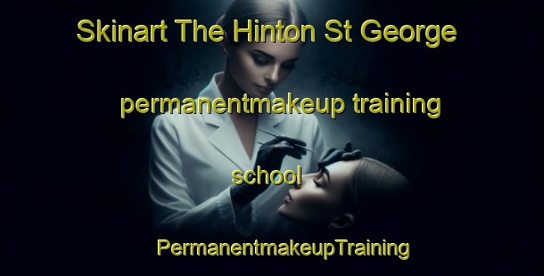 Skinart The Hinton St George permanentmakeup training school | #PermanentmakeupTraining #PermanentmakeupClasses #SkinartTraining-United Kingdom