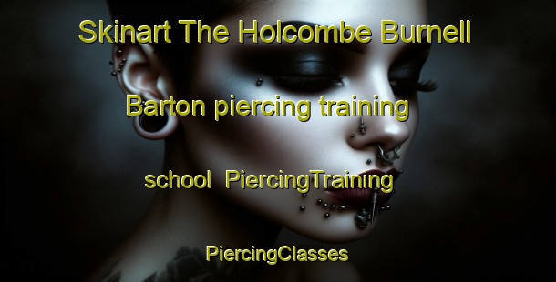 Skinart The Holcombe Burnell Barton piercing training school | #PiercingTraining #PiercingClasses #SkinartTraining-United Kingdom