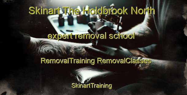 Skinart The Holdbrook North expert removal school | #RemovalTraining #RemovalClasses #SkinartTraining-United Kingdom