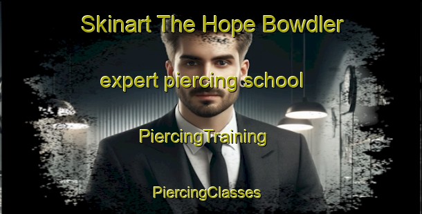 Skinart The Hope Bowdler expert piercing school | PiercingTraining | PiercingClasses | SkinartTraining-United Kingdom