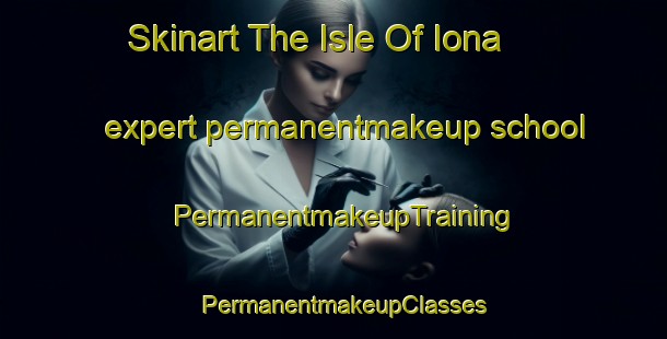 Skinart The Isle Of Iona expert permanentmakeup school | PermanentmakeupTraining | PermanentmakeupClasses | SkinartTraining-United Kingdom