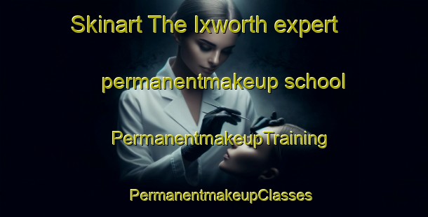 Skinart The Ixworth expert permanentmakeup school | PermanentmakeupTraining | PermanentmakeupClasses | SkinartTraining-United Kingdom