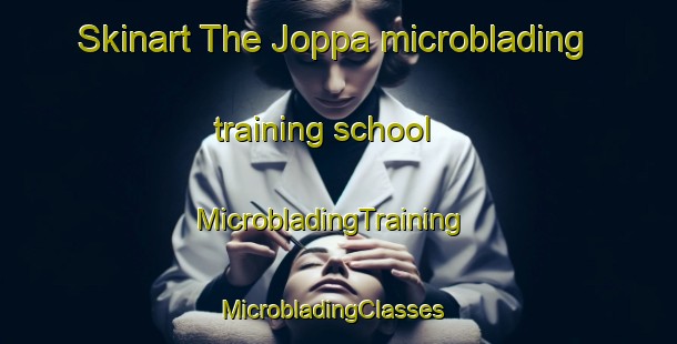 Skinart The Joppa microblading training school | MicrobladingTraining | MicrobladingClasses | SkinartTraining-United Kingdom