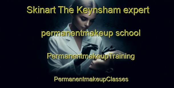 Skinart The Keynsham expert permanentmakeup school | #PermanentmakeupTraining #PermanentmakeupClasses #SkinartTraining-United Kingdom