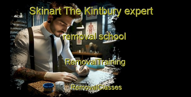 Skinart The Kintbury expert removal school | RemovalTraining | RemovalClasses | SkinartTraining-United Kingdom